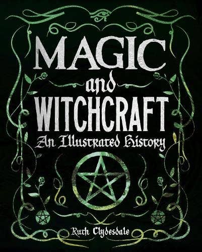 Magic And Witchcraft: An Illustrated History HC